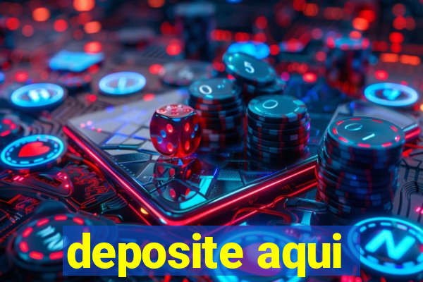 deposite aqui